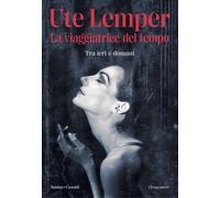 Libri Ute Lemper - La Viaggiatrice Del Tempo. Tra Ieri E Domani