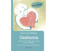 Ossitocina. L'ormone dell'amore, della calma e della guarigione