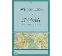 Libri Uwe Johnson - Un Viaggio A Klagenfurt. Sulle Tracce Di Ingeborg Bachmann