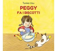 Libri Uzu Tonka - Peggy Fa I Biscotti. Ediz. A Colori