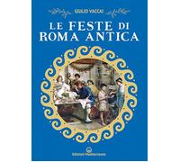 Libri Vaccai Giulio - Le Feste Di Roma Antica. Nuova Ediz.