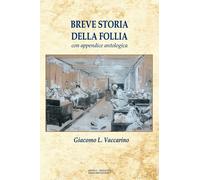 Libri Vaccarino Giacomo L. - Breve Storia Della Follia. Con Appendice Antologica