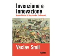 INVENZIONE E INNOVAZIONE. BREVE STORIA DI SUCCESSI E FALLIMENTI - SMIL VACLAV -