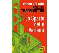 Libri Vadim Zeland - Lo Spazio Delle Varianti. Reality Transurfing #01