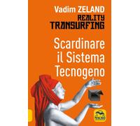 Libri Vadim Zeland - Scardinare Il Sistema Tecnologico. Reality Transurfing