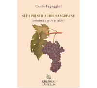 Libri Vagaggini Paolo - Si Fa Presto A Dire Sangiovese. Enologia Di Un Vitigno