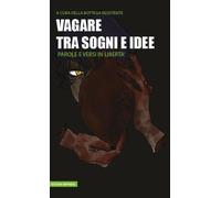 Libri Vagare Tra Sogni E Idee. Parole E Versi In Liberta