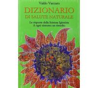 Libri Valdo Vaccaro - Dizionario Di Salute Naturale. Le Risposte Della Scienza I