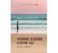 Libri Valente Libera - Vorrei Essere Come Lei. Nuova Ediz.