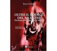 Libri Valenti Rosa - Oltre Il Codice Del Silenzio. Decifrare La Violenza Sulle D