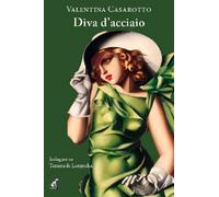 Libri Valentina Casarotto - Diva d'acciaio - 2023 (Narrativa)