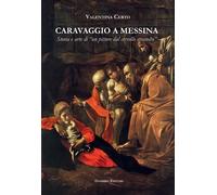 Libri Valentina Certo - Caravaggio A Messina. Storia E Arte Di Un Pittore Dal Ce