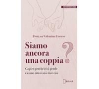 Siamo ancora una coppia? Capire perché ci si perde e come ritrovarsi davvero
