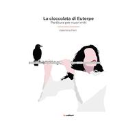 Libri Valentina Ferri - La Cioccolata Di Euterpe. Partitura Per Nuovi Miti