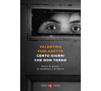 Libri Valentina Furlanetto - Cento Giorni Che Non Torno. Storie Di Pazzia, Di Ri