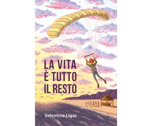 Libri Valentina Ligas - La vita è tutto il resto - 2019