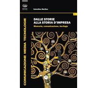 Libri Valentina Martino - Dalle Storie Alla Storia D'impresa. Memoria, Comunicaz