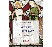 Libri Valentina Motta - Alcesti Illustrata. Fortuna Di Un Mito