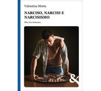 Libri Valentina Motta - Narciso, Narcisi E Narcisismo. Mito, Arte, Letteratura