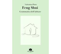 Libri Valentina Pinto - Feng Shui. La Grammatica Dell'abitare. Ediz. Illustrata