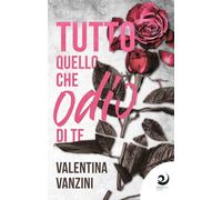 Libri Valentina Vanzini - Tutto Quello Che Odio Di Te