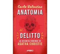 Libri Valentine Carla - Anatomia Del Delitto. La Scienza Forense Di Agatha Chris