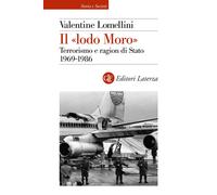 Il «lodo Moro». Terrorismo e ragion di Stato 1969-1986