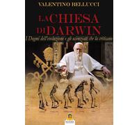 Libri Valentino Bellucci - La Chiesa Di Darwin. I Dogmi Dell'evoluzione E Gli Sc