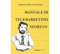 Libri Valentino Fabrizio Maria - Manuale Di Telemarketing Segreto