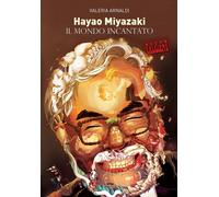 Libri Valeria Arnaldi - Hayao Miyazaki. Il Mondo Incantato. Nuova Ediz.