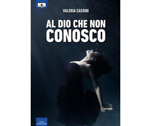 Libri Valeria Cassini - Al Dio che non conosco - 2019