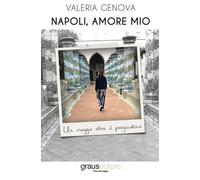Napoli, amore mio. Un viaggio oltre il pregiudizio