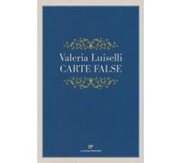 Carte false - Luiselli Valeria