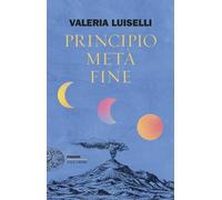 Libri Valeria Luiselli - Principio Meta Fine