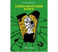 Libri Valeria Marchetti - La Bellezza Salvera Il Mondo Ma Non Te
