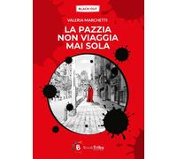 Libri Valeria Marchetti - La Pazzia Non Viaggia Mai Sola