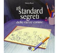 Libri Valeria Rossi - Gli Standard Segreti Delle Razze Canine