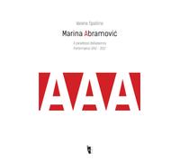 Marina Abramovic. Il paradosso dell'assenza. Performance 1967-2017 - Spall...