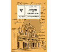 Libri Valerio Aiolli - A Firenze Con Vasco Pratolini. Baci, Spari E Altre Forme