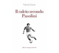 Il calcio secondo Pasolini - Curcio Valerio