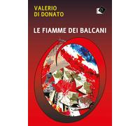 Libri Valerio Di Donato - Le fiamme dei Balcani - 2021