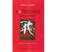 Libri Valerio Giuffrè - Antigenesi. Apoteosi dell'essere - 2014
