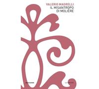 Libri Valerio Magrelli - Il Misantropo Di Moliere