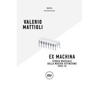 Libri Valerio Mattioli - Exmachina. Storia Musicale Della Nostra Estinzione 1992