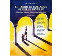 Le torri di Bologna gemelle diverse. Viaggio a fumetti nelle anime della c...