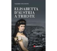 Libri Valerio Vitantoni - Elisabetta D'austria A Trieste