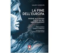Libri Valery Korovin - La Fine Dell'Europa - Insieme Alla Russia Sulla Via Del
