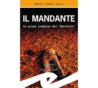 Libri Valle Maria Teresa - Il Mandante. La Prima Indagine Del "Becchino"