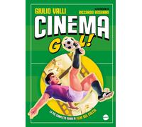 Libri Valli Giulio - Cinema Gol La Piu Completa Guida Ai Film Sul Calcio