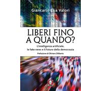 Libri Valori Giancarlo Elia - Liberi Fino A Quando? L'intelligenza Artificiale,
